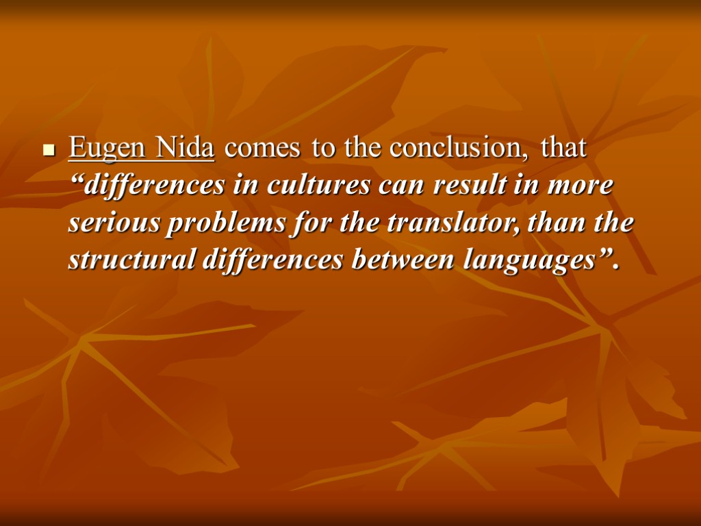 Eugen Nida comes to the conclusion, that “differences in cultures can result in more